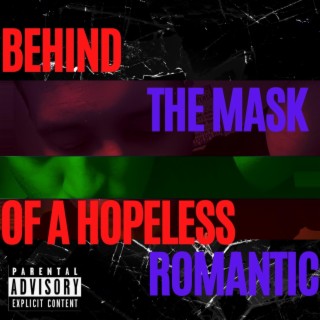 Behind The Mask Of A Hopeless Romantic