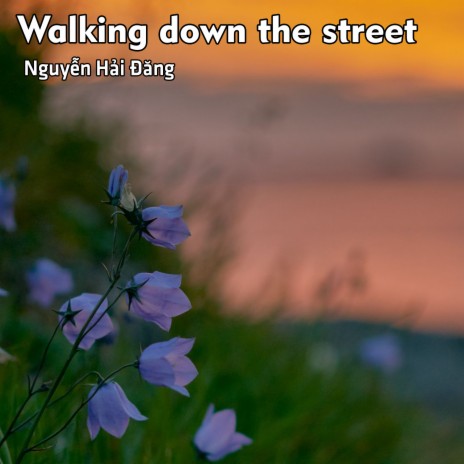 Walking down the street | Boomplay Music