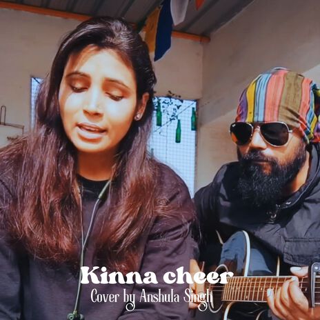 Kinna cheer (unplugged cover) ft. Shail vishwakarma | Boomplay Music