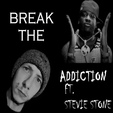 Break the Addiction (feat. Stevie Stone) | Boomplay Music