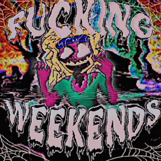 FUCKING WEEKENDS