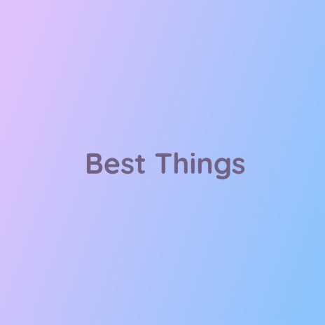 Best Things | Boomplay Music