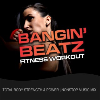 Bangin' Beatz Fitness Workout (Total Body Strength & Power Nonstop Music Mix)