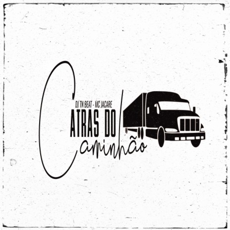 Atrás do Caminhão ft. DJ TN Beat | Boomplay Music