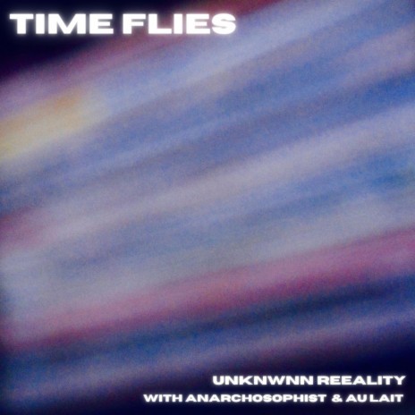 Time Flies (feat. Anarchosophist & Au Lait) | Boomplay Music
