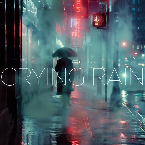 Crying Rain | Boomplay Music