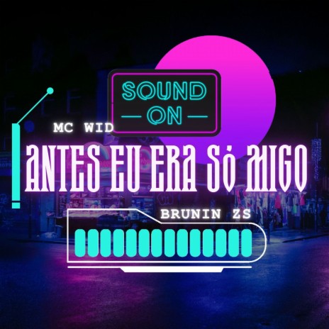 Antes eu era só migo ft. MC WID | Boomplay Music