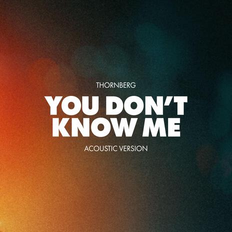 You Don't Know Me (Acoustic) | Boomplay Music