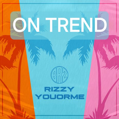 On Trend ft. Youorme & Rizzy