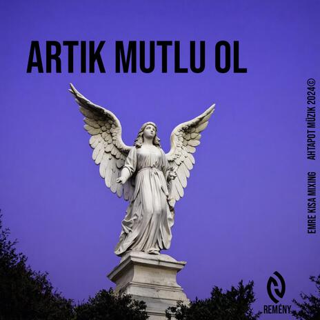 Artık Mutlu Ol ft. Remény | Boomplay Music