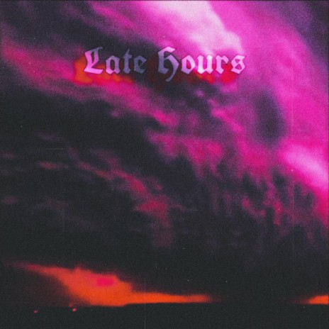 Late Hours | Boomplay Music