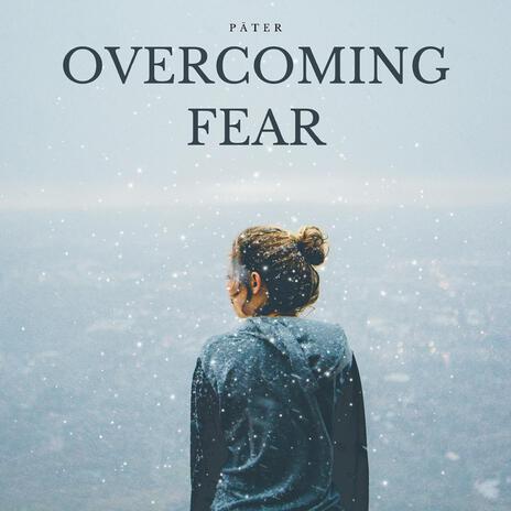 Overcoming Fear | Boomplay Music