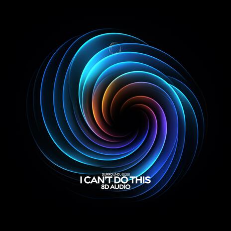 I Can’t Do This (8D Audio) ft. (((()))) | Boomplay Music