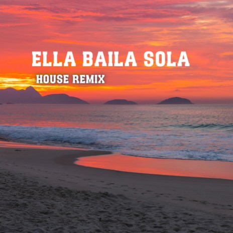 Ella Baila Sola (House Remix) | Boomplay Music