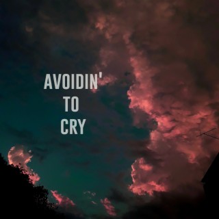Avoidin' To Cry