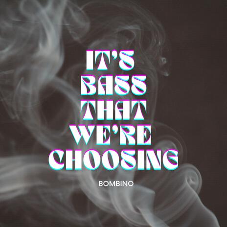 It's Bass That We're Choosing | Boomplay Music