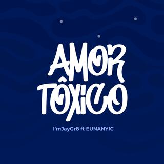 Amor Tôxico ft. Eunanyic lyrics | Boomplay Music