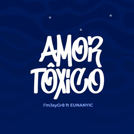 Amor Tôxico ft. Eunanyic | Boomplay Music