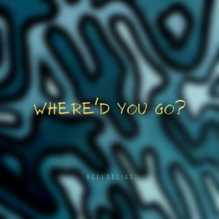 Where'd you go? lyrics | Boomplay Music