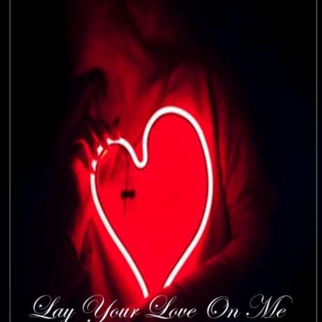 Lay your love on me | Boomplay Music