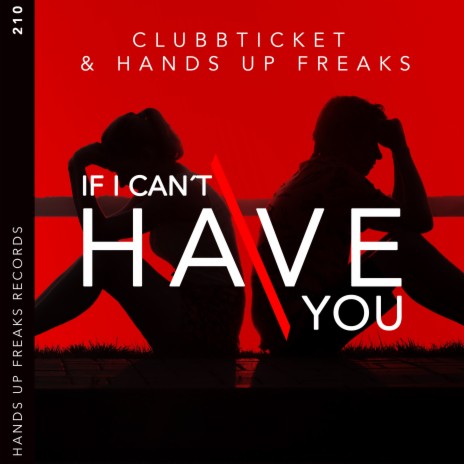 If I Can't Have You ft. Hands Up Freaks | Boomplay Music