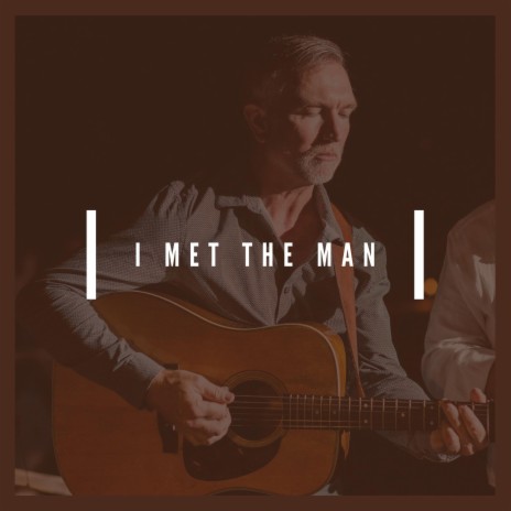 I Met the Man | Boomplay Music