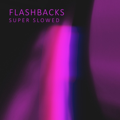 Flashbacks (Super Slowed) | Boomplay Music