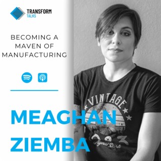 #187 - Meaghan Ziemba on how she became a Maven of Manufacturing