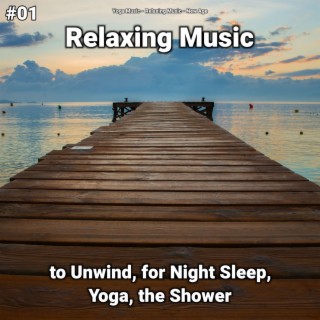 #01 Relaxing Music to Unwind, for Night Sleep, Yoga, the Shower