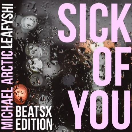 Sick Of You (BeatsX) (with LeafyShi) | Boomplay Music