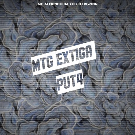 MTG EXTIGA PUT4 ft. DJ Rgzinn & MC Alekinho da ZO | Boomplay Music