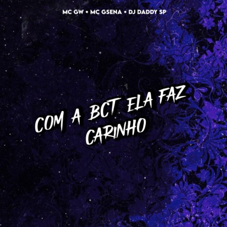COM A BCT ELA FAZ CARINHO ft. DJ daddy Sp, Gsena & Mc Gw