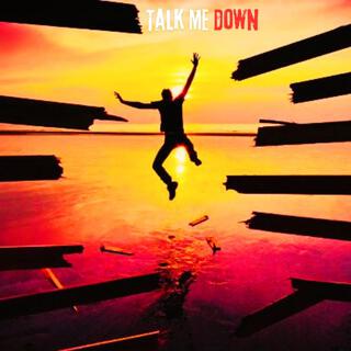 Talk Me Down