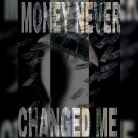 Money Never Changed Me | Boomplay Music