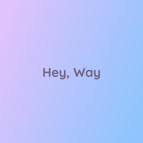 Hey, Way