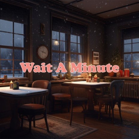 Wait A Minute | Boomplay Music