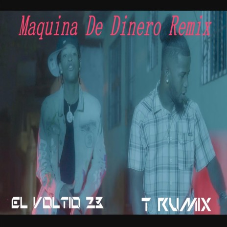 T Rumix (Maquina De Dinero remix) ft. El Voltio 23 | Boomplay Music