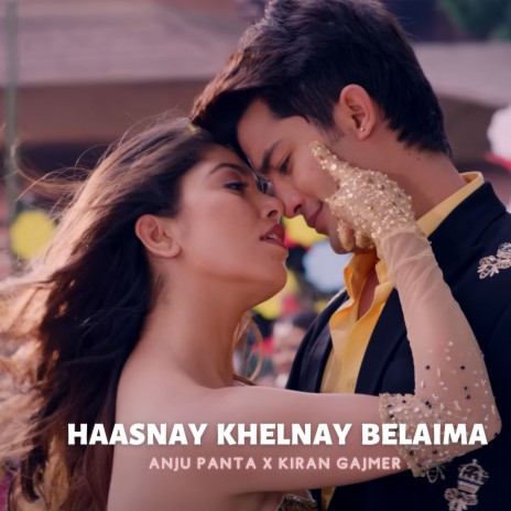 Haasnay Khelnay Belaima ft. Kiran Gajmer | Boomplay Music