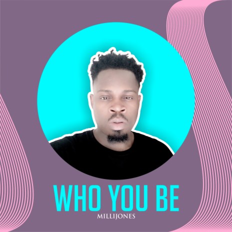 Who You Be