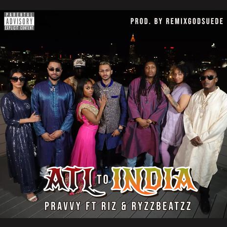 ATL TO INDIA ft. Riz & Ryzzbeatzz | Boomplay Music