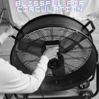 Blissful Air Circulation: Serene Fan Sounds for Restorative Sleep and Calmness