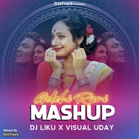 Gelehi Rani (Mashup) ft. DJ Liku | Boomplay Music