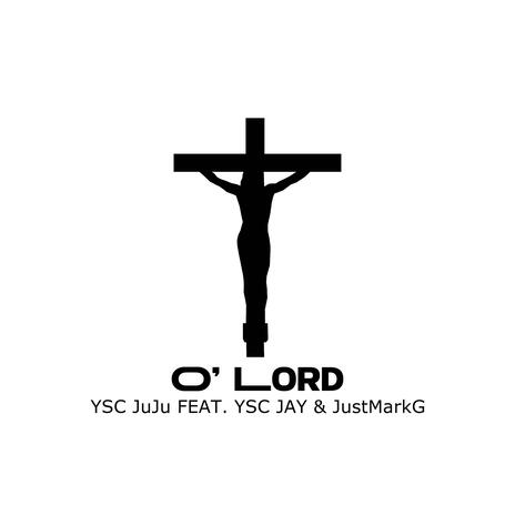 O' Lord ft. YSC Jay & JustMarkG