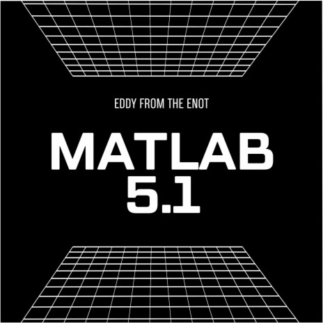 Matlab 5.1 (me, you and the electronic man)