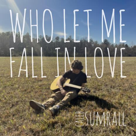 Who Let Me Fall In Love | Boomplay Music