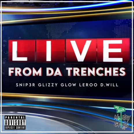 LIVE FROM DA TRENCHES ft. Glizzy Glow, Leroo & D.Will | Boomplay Music