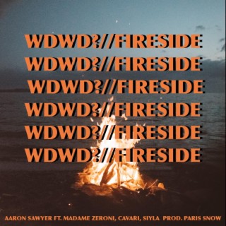 WDWD? // FIRESIDE