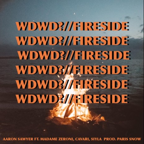 WDWD? // FIRESIDE ft. Cavari, Madame Zeroni, SIYLA & Paris Snow | Boomplay Music