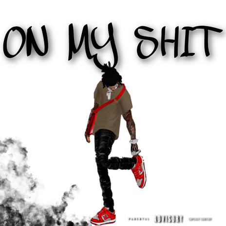 On my shit | Boomplay Music