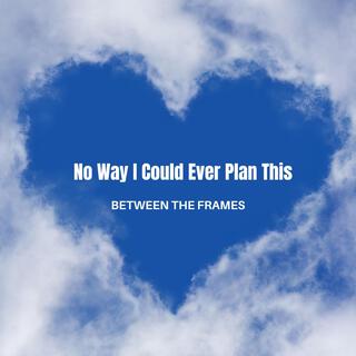 No Way I Could Ever Plan This lyrics | Boomplay Music